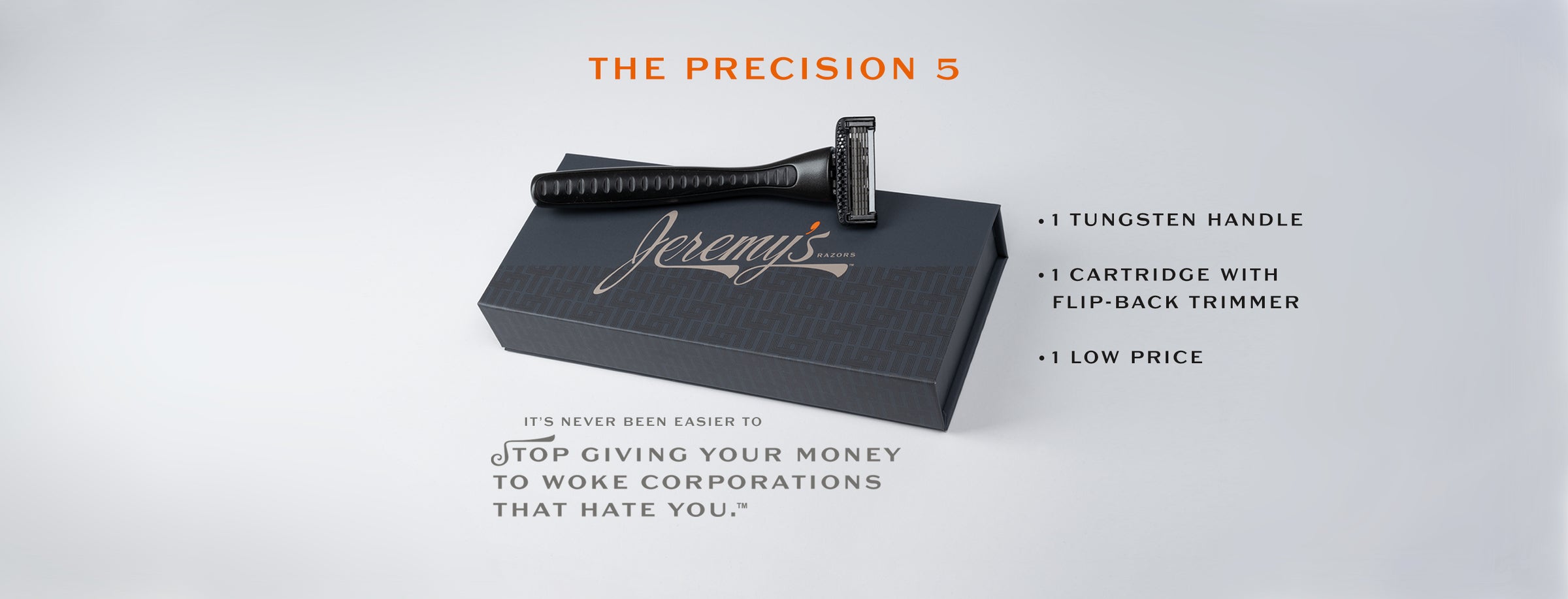 The Precision 5 - 1 Tungsten Handle, 1 Cartridge with Flip-Back Trimmer, 1 Low Price. It's never been easier to stop giving your money to woke corporations that hate you.