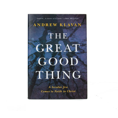 The Great Good Thing: A Secular Jew Comes to Faith in Christ by Andrew Klavan