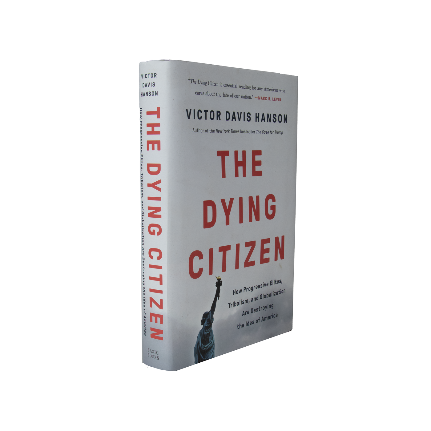 The Dying Citizen: How Progressive Elites, Tribalism, and Globalization Are Destroying the Idea of America by Victor Davis Hanson