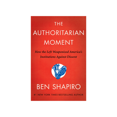 The Authoritarian Moment by Ben Shapiro