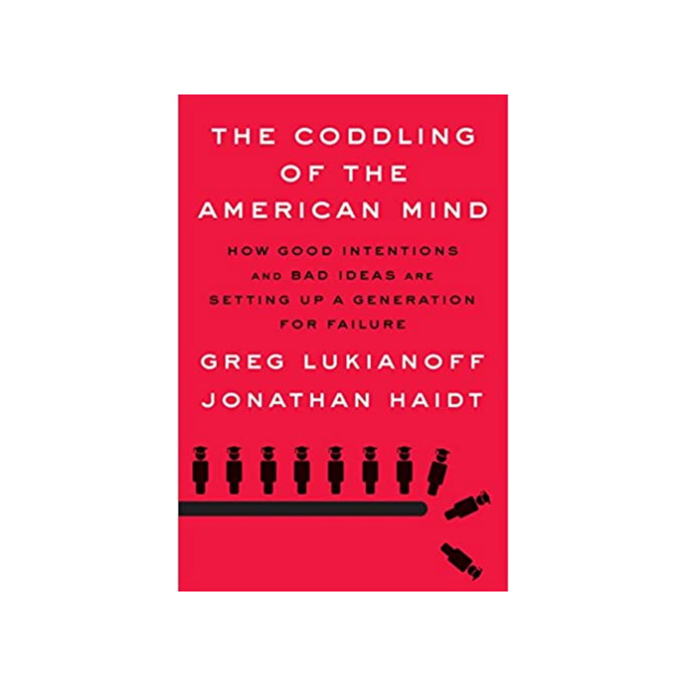 The Coddling of the American Mind by Greg Lukianoff and Jonathan Haidt